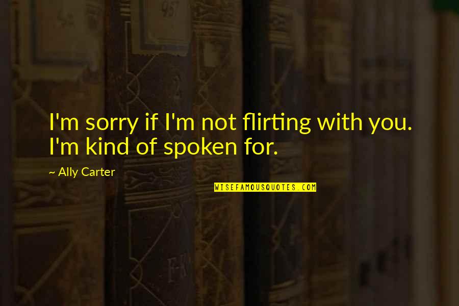 Venenos Blancos Quotes By Ally Carter: I'm sorry if I'm not flirting with you.