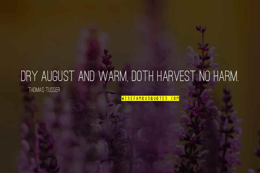 Venerable Fulton Sheen Quotes By Thomas Tusser: Dry August and warm, Doth harvest no harm.