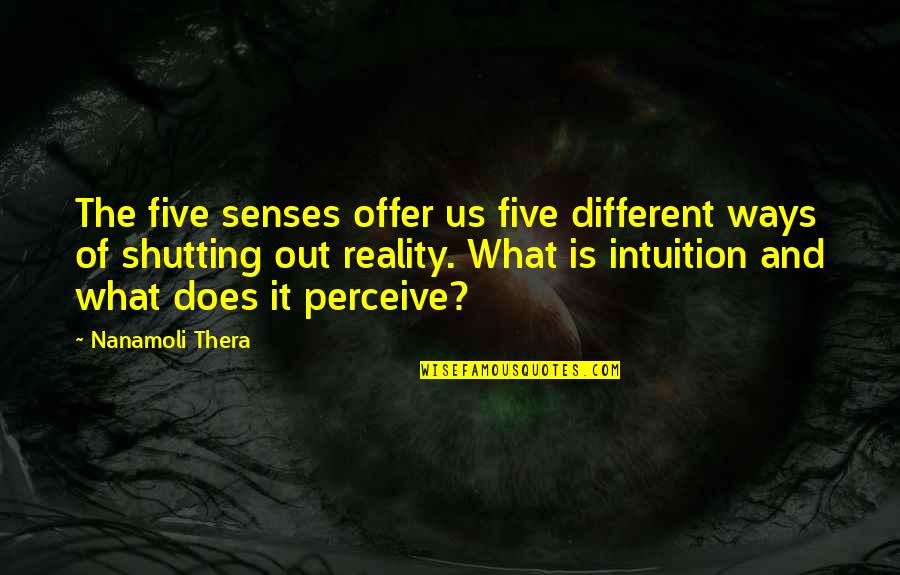 Venerable Jorge Quotes By Nanamoli Thera: The five senses offer us five different ways Venerable Jorge Quotes By Nanamoli Thera: The five senses offer us five different ways