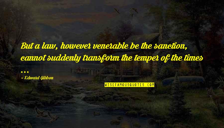 Venerable Quotes By Edward Gibbon: But a law, however venerable be the sanction,