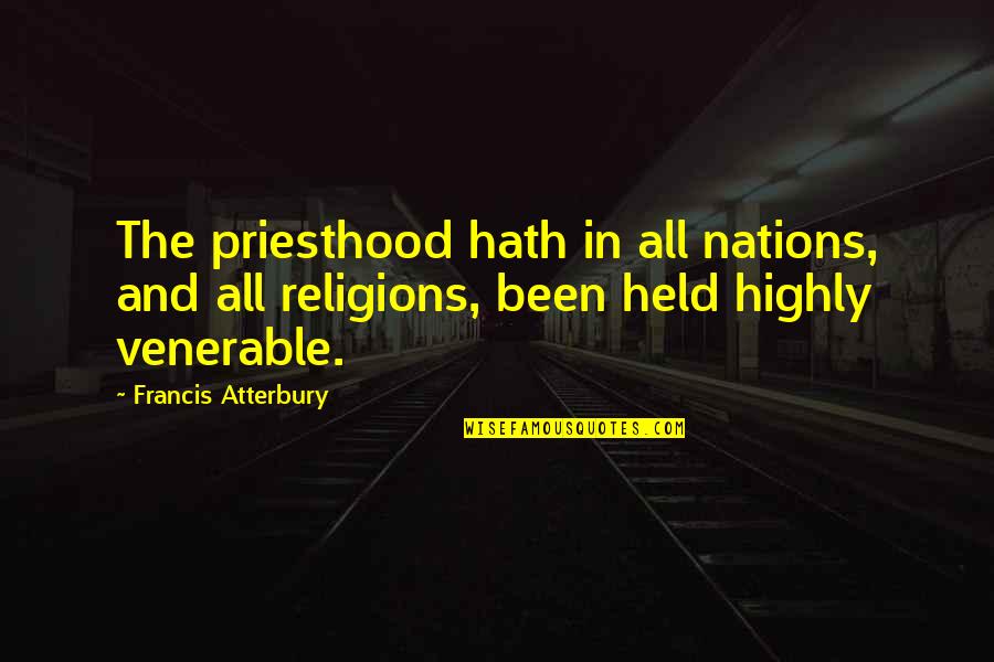 Venerable Quotes By Francis Atterbury: The priesthood hath in all nations, and all