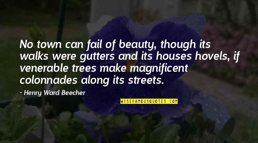 Venerable Quotes By Henry Ward Beecher: No town can fail of beauty, though its