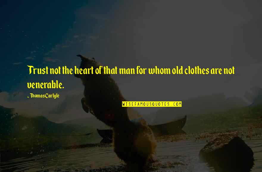 Venerable Quotes By Thomas Carlyle: Trust not the heart of that man for