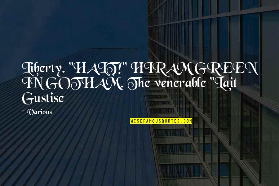 Venerable Quotes By Various: Liberty. "HALT!" HIRAM GREEN IN GOTHAM. The venerable