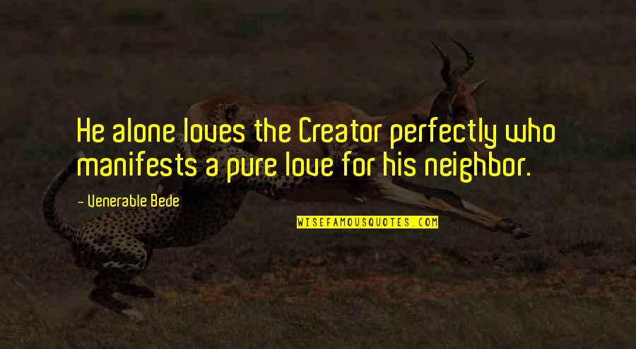 Venerable Quotes By Venerable Bede: He alone loves the Creator perfectly who manifests