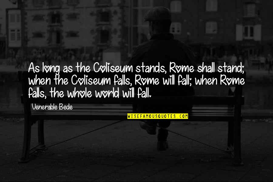 Venerable Quotes By Venerable Bede: As long as the Coliseum stands, Rome shall