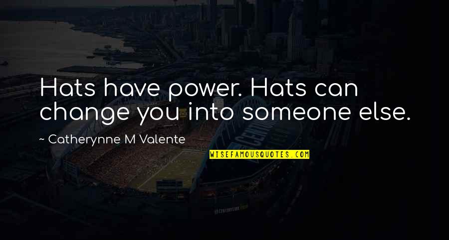 Venerable Synonyms Quotes By Catherynne M Valente: Hats have power. Hats can change you into Venerable Synonyms Quotes By Catherynne M Valente: Hats have power. Hats can change you into