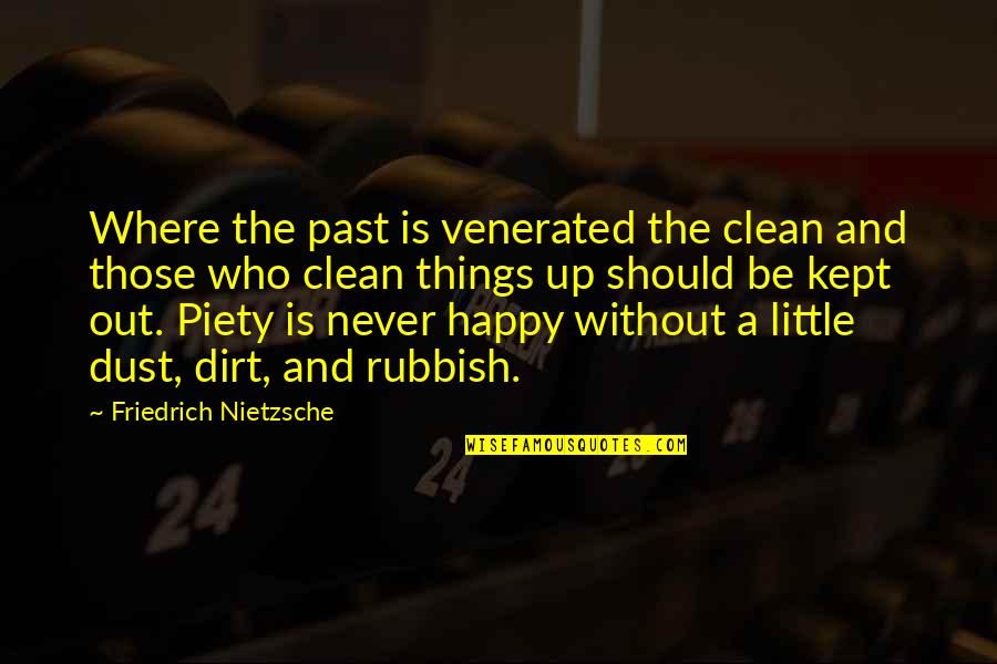 Venerated Quotes By Friedrich Nietzsche: Where the past is venerated the clean and