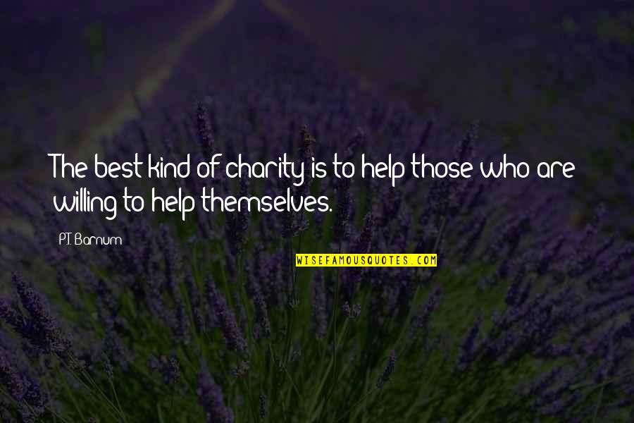 Venerates Dictionary Quotes By P.T. Barnum: The best kind of charity is to help