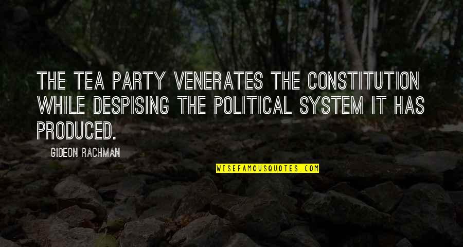 Venerates Quotes By Gideon Rachman: The tea party venerates the Constitution while despising