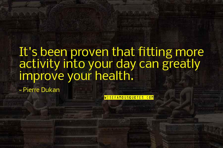 Venerates Quotes By Pierre Dukan: It's been proven that fitting more activity into