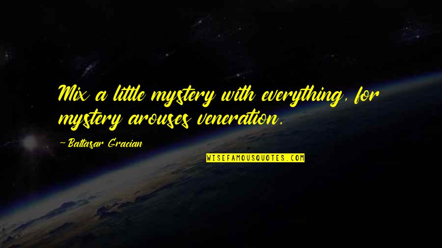 Veneration Quotes By Baltasar Gracian: Mix a little mystery with everything, for mystery