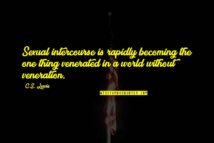 Veneration Quotes By C.S. Lewis: Sexual intercourse is rapidly becoming the one thing