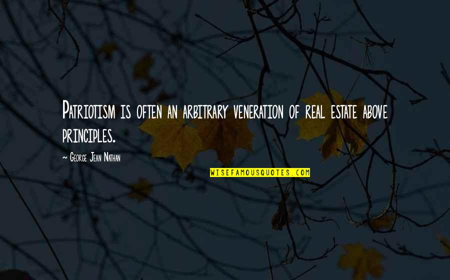 Veneration Quotes By George Jean Nathan: Patriotism is often an arbitrary veneration of real