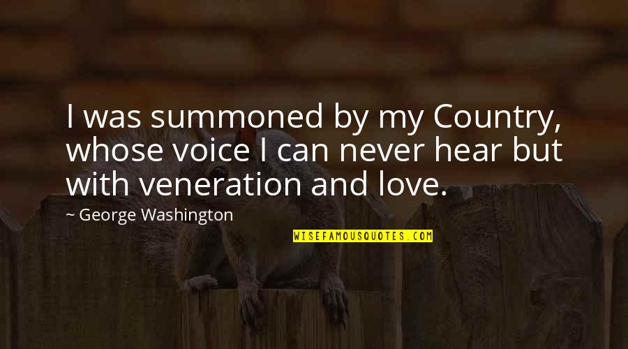 Veneration Quotes By George Washington: I was summoned by my Country, whose voice