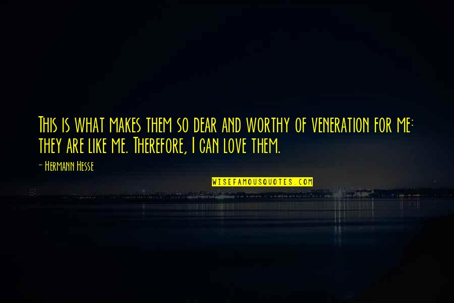 Veneration Quotes By Hermann Hesse: This is what makes them so dear and