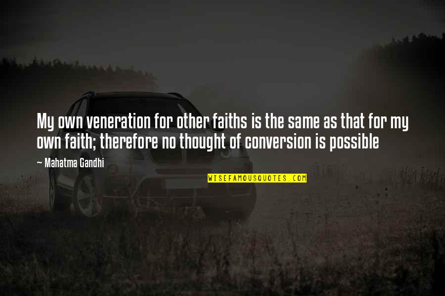 Veneration Quotes By Mahatma Gandhi: My own veneration for other faiths is the