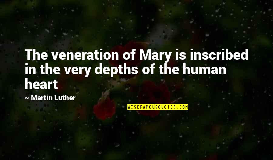 Veneration Quotes By Martin Luther: The veneration of Mary is inscribed in the