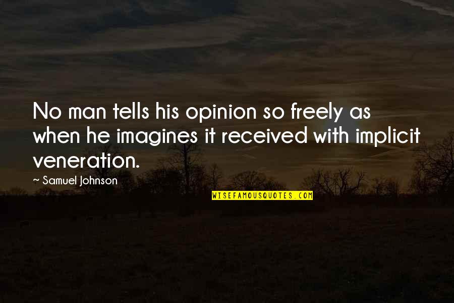 Veneration Quotes By Samuel Johnson: No man tells his opinion so freely as