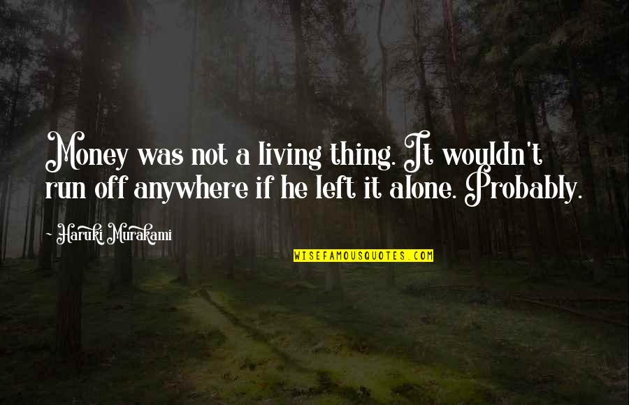 Venereal Syphilis Quotes By Haruki Murakami: Money was not a living thing. It wouldn't Venereal Syphilis Quotes By Haruki Murakami: Money was not a living thing. It wouldn't