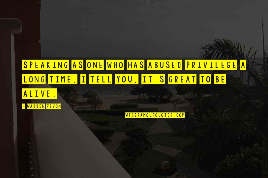 Veneris Quotes By Warren Zevon: Speaking as one who has abused privilege a Veneris Quotes By Warren Zevon: Speaking as one who has abused privilege a