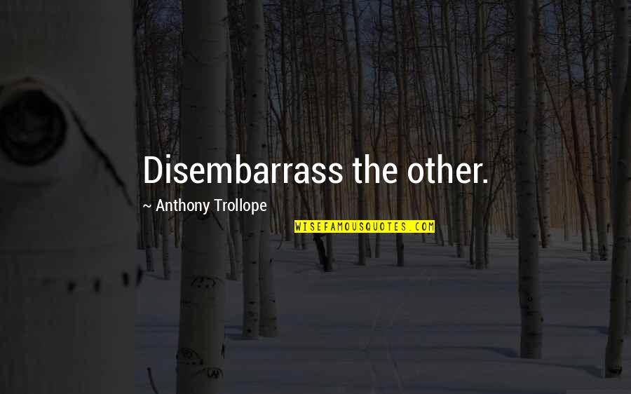 Veneris Redivivus Quotes By Anthony Trollope: Disembarrass the other. Veneris Redivivus Quotes By Anthony Trollope: Disembarrass the other.