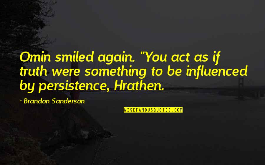 Veneris Redivivus Quotes By Brandon Sanderson: Omin smiled again. "You act as if truth Veneris Redivivus Quotes By Brandon Sanderson: Omin smiled again. "You act as if truth