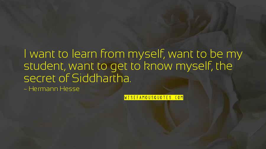 Veneris Redivivus Quotes By Hermann Hesse: I want to learn from myself, want to Veneris Redivivus Quotes By Hermann Hesse: I want to learn from myself, want to