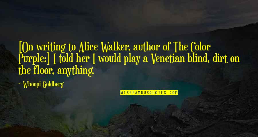 Venetian Blind Quotes By Whoopi Goldberg: [On writing to Alice Walker, author of The