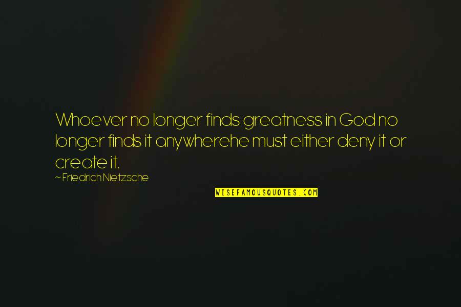 Venetian Mask Quotes By Friedrich Nietzsche: Whoever no longer finds greatness in God no