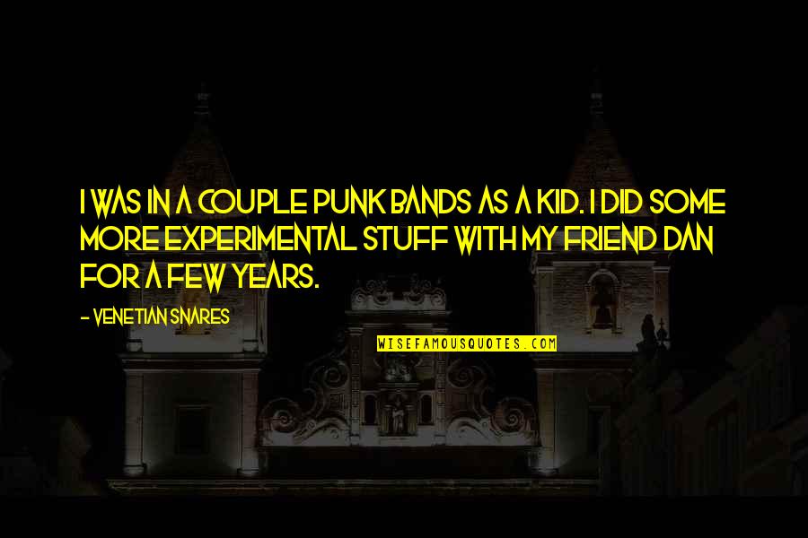Venetian Snares Quotes By Venetian Snares: I was in a couple punk bands as