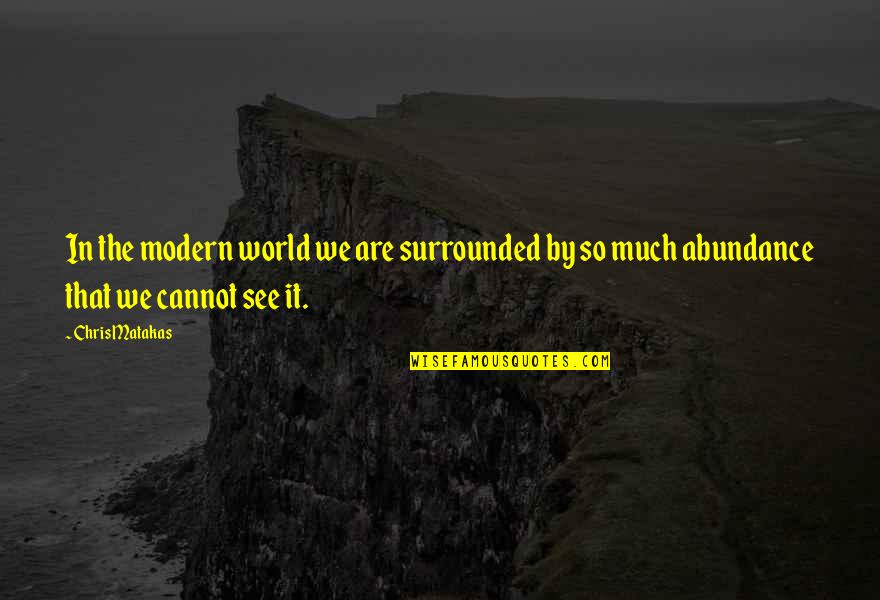 Venetos Creedmoor Quotes By Chris Matakas: In the modern world we are surrounded by