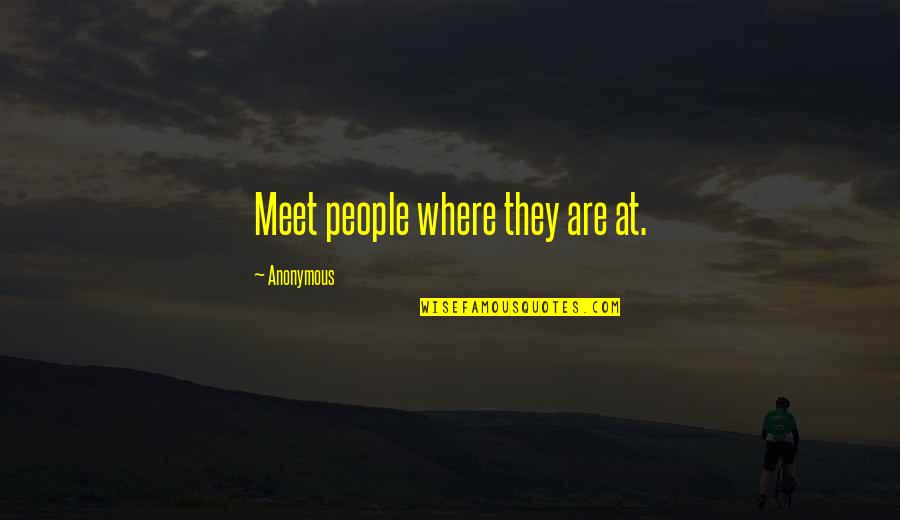 Venetsanos Demetrios Quotes By Anonymous: Meet people where they are at. Venetsanos Demetrios Quotes By Anonymous: Meet people where they are at.