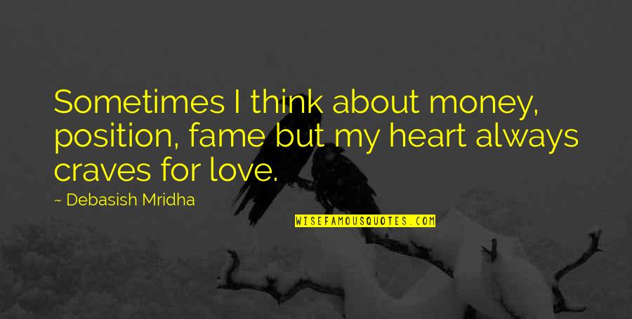 Venetsanos Demetrios Quotes By Debasish Mridha: Sometimes I think about money, position, fame but Venetsanos Demetrios Quotes By Debasish Mridha: Sometimes I think about money, position, fame but