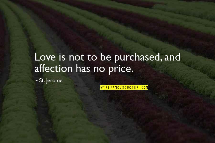 Venetsanos Demetrios Quotes By St. Jerome: Love is not to be purchased, and affection