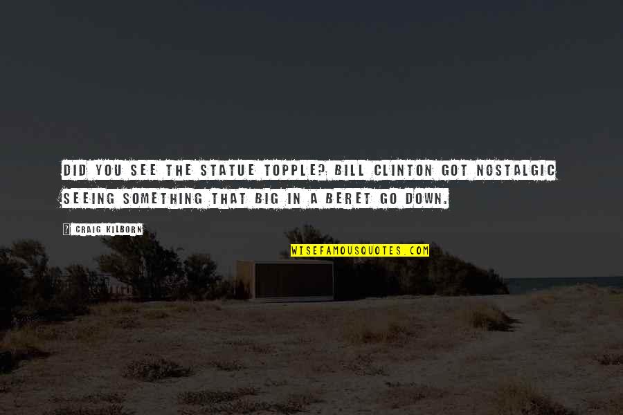 Vengadores Reparto Quotes By Craig Kilborn: Did you see the statue topple? Bill Clinton