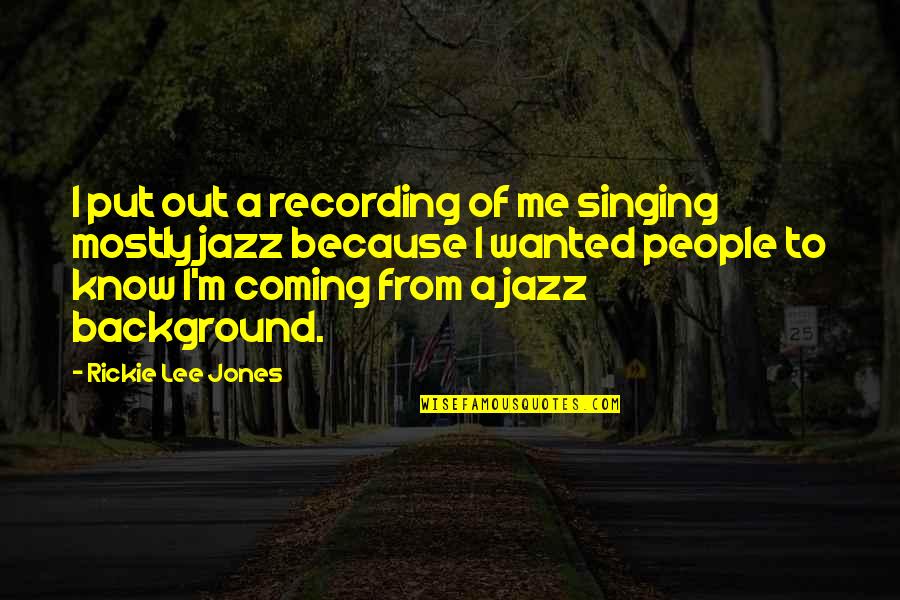 Vengara Police Quotes By Rickie Lee Jones: I put out a recording of me singing