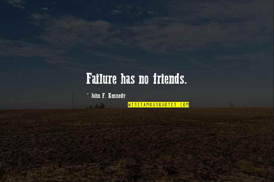 Vengarl Quotes By John F. Kennedy: Failure has no friends.