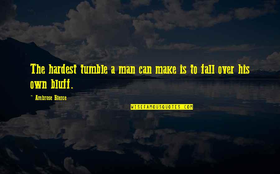 Vengarse De Una Quotes By Ambrose Bierce: The hardest tumble a man can make is Vengarse De Una Quotes By Ambrose Bierce: The hardest tumble a man can make is