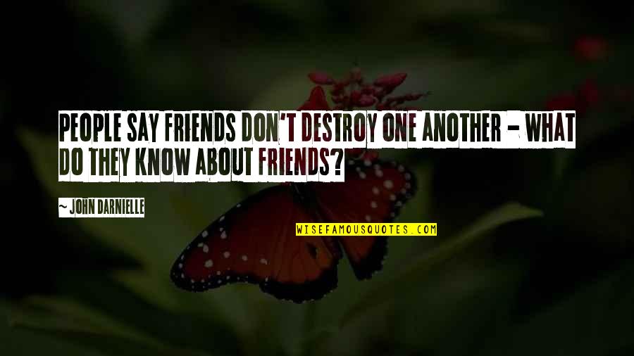 Vengativa En Quotes By John Darnielle: People say friends don't destroy one another -