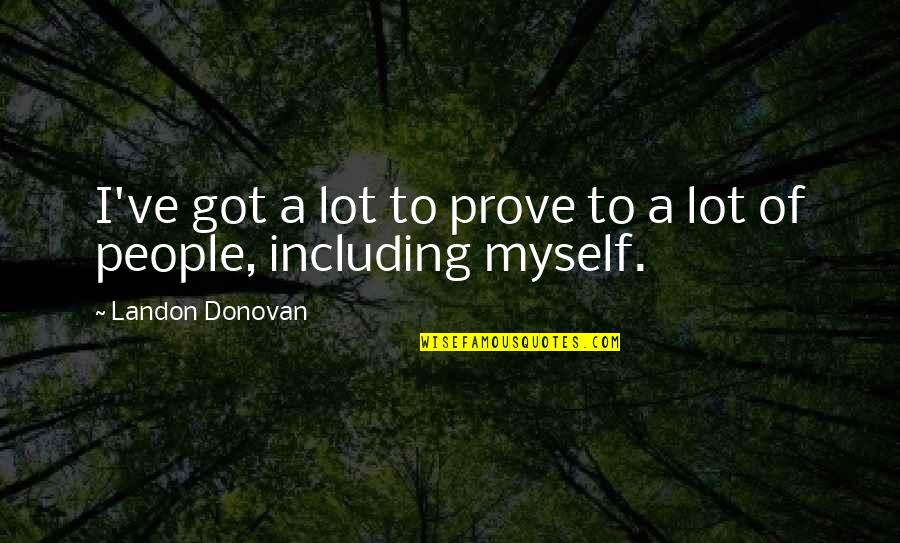 Vengativa En Quotes By Landon Donovan: I've got a lot to prove to a