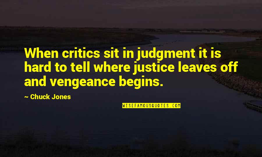 Vengeance And Justice Quotes By Chuck Jones: When critics sit in judgment it is hard Vengeance And Justice Quotes By Chuck Jones: When critics sit in judgment it is hard