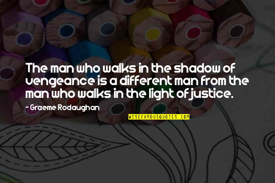 Vengeance And Justice Quotes By Graeme Rodaughan: The man who walks in the shadow of