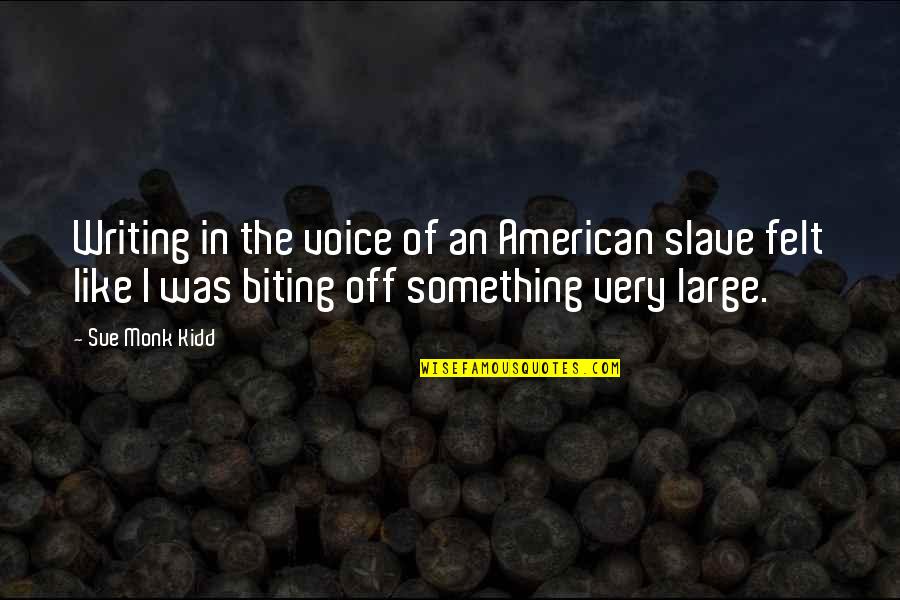 Vengeance And Justice Quotes By Sue Monk Kidd: Writing in the voice of an American slave