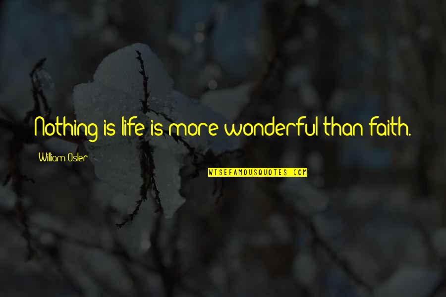 Vengeance And Justice Quotes By William Osler: Nothing is life is more wonderful than faith. Vengeance And Justice Quotes By William Osler: Nothing is life is more wonderful than faith.