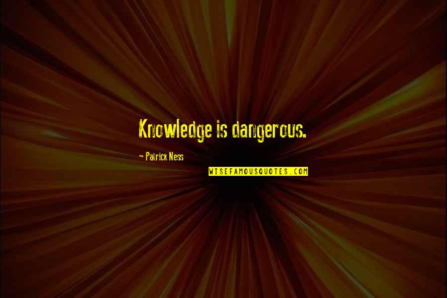 Vengeance In Beowulf Quotes By Patrick Ness: Knowledge is dangerous.