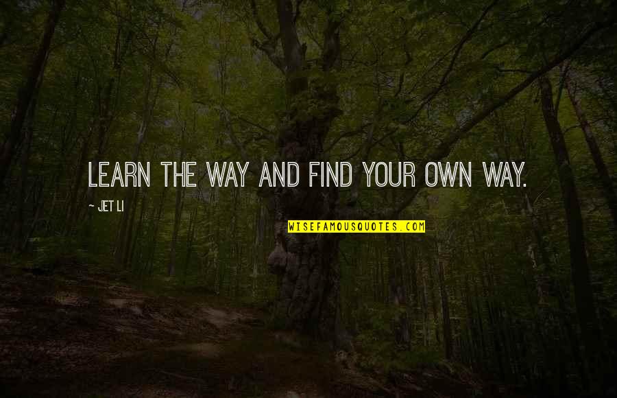 Vengeance Is The Lords Quotes By Jet Li: Learn the way and find your own way. Vengeance Is The Lords Quotes By Jet Li: Learn the way and find your own way.