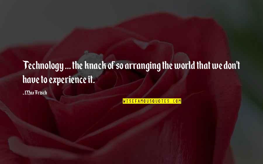 Vengeance Is The Lords Quotes By Max Frisch: Technology ... the knack of so arranging the Vengeance Is The Lords Quotes By Max Frisch: Technology ... the knack of so arranging the