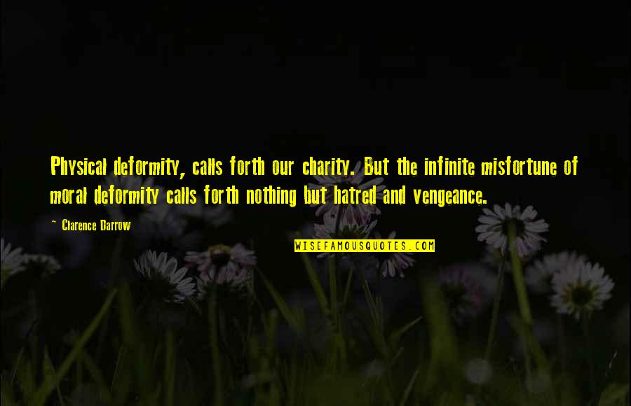 Vengeance Quotes By Clarence Darrow: Physical deformity, calls forth our charity. But the Vengeance Quotes By Clarence Darrow: Physical deformity, calls forth our charity. But the