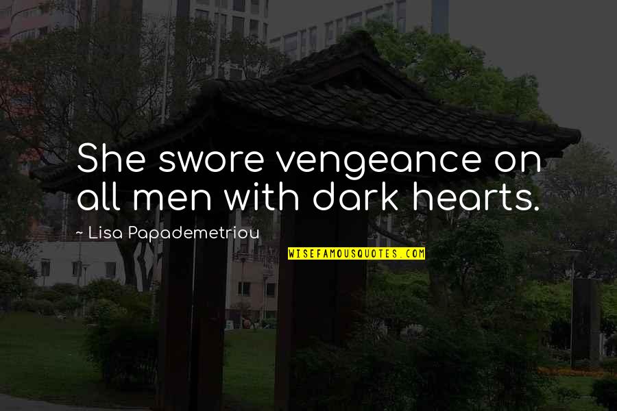 Vengeance Quotes By Lisa Papademetriou: She swore vengeance on all men with dark